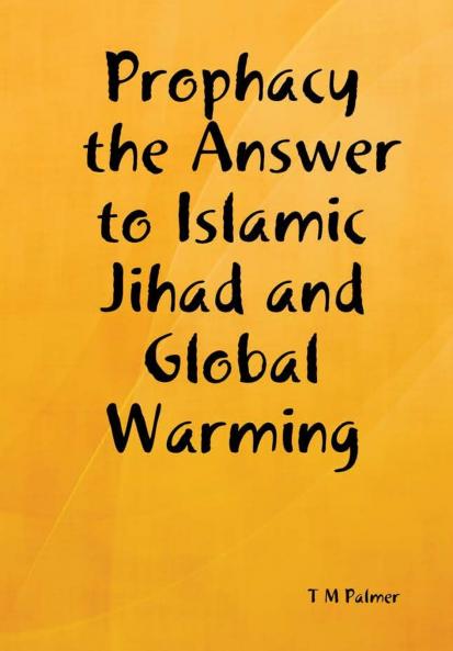 Prophacy the Answer to Islamic Jihad and Global Warming