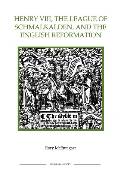 Henry VIII the League of Schmalkalden and the English Reformation