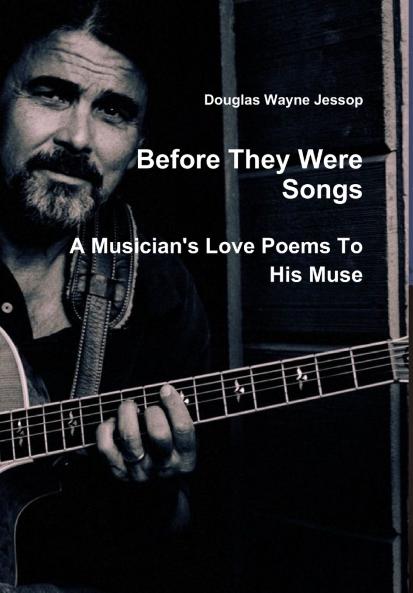 Before They Were Songs - A Musician's Poems To His Muse