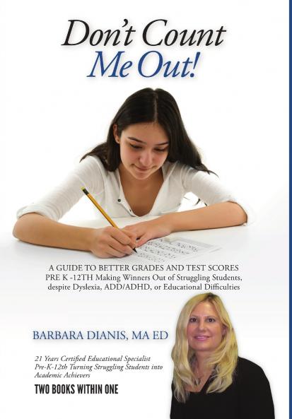 Don't Count Me Out! A GUIDE TO BETTER GRADES AND TEST SCORES PRE K -12TH