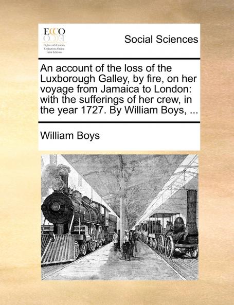 An account of the loss of the Luxborough Galley by fire on her voyage from Jamaica to London