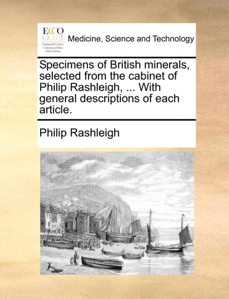 Specimens of British minerals selected from the cabinet of Philip Rashleigh ... With general descriptions of each article.