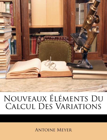 Nouveaux Éléments Du Calcul Des Variations