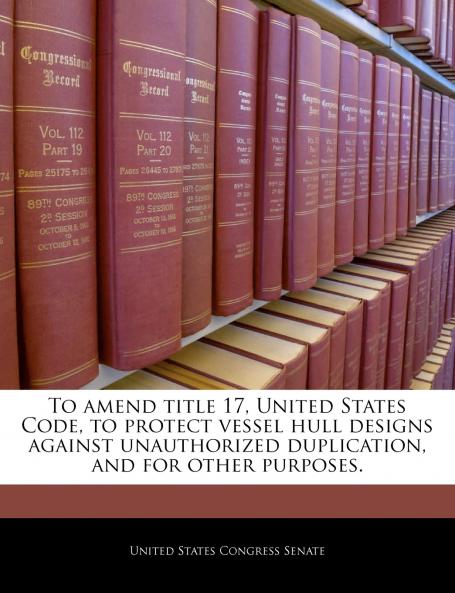 To amend title 17 United States Code to protect vessel hull designs against unauthorized duplication and for other purposes.