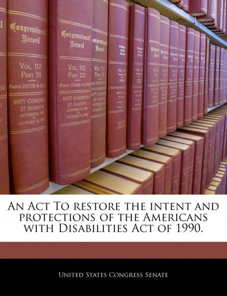 An Act To restore the intent and protections of the Americans with Disabilities Act of 1990.