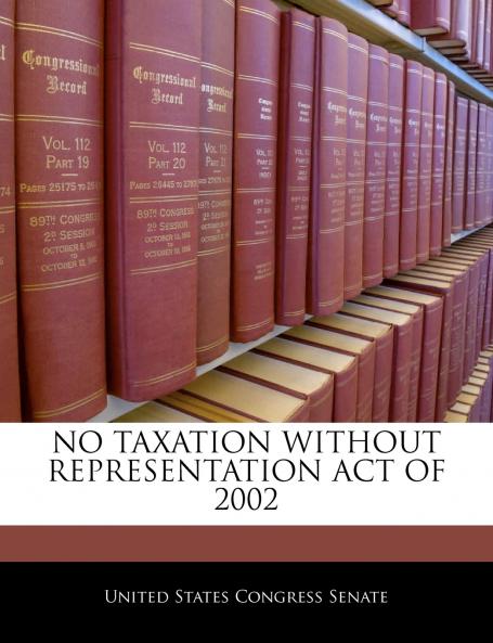 No Taxation Without Representation Act Of 2002
