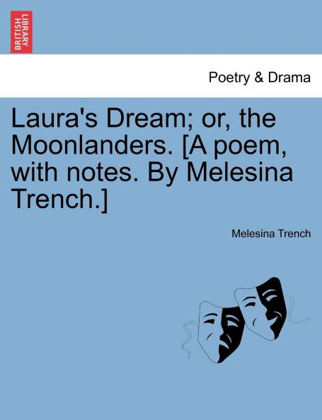 Laura's Dream; or the Moonlanders. [A poem with notes. By Melesina Trench.]