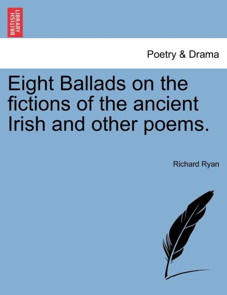 Eight Ballads on the fictions of the ancient Irish and other poems.