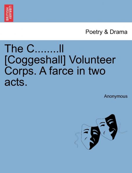 The C........ll [Coggeshall] Volunteer Corps. A farce in two acts.