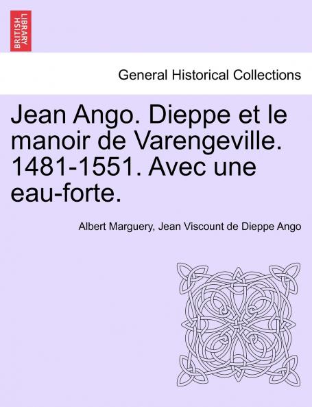 Jean Ango. Dieppe et le manoir de Varengeville. 1481-1551. Avec une eau-forte.