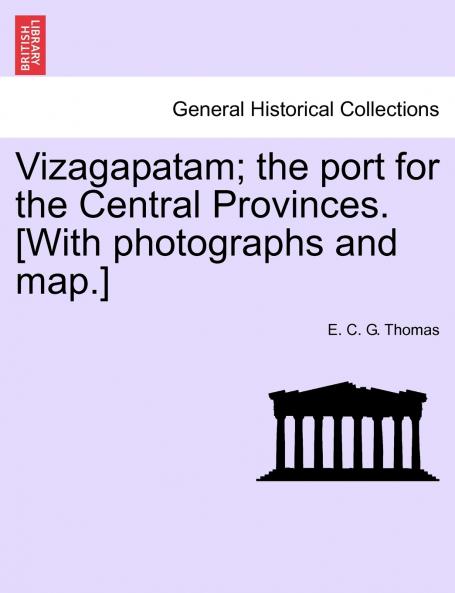 Vizagapatam; the port for the Central Provinces. [With photographs and map.]