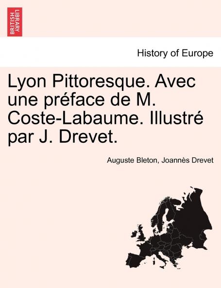 Lyon Pittoresque. Avec une préface de M. Coste-Labaume. Illustré par J. Drevet.