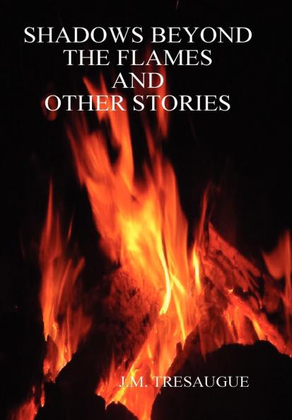 Shadows Beyond the Flames and Other Stories