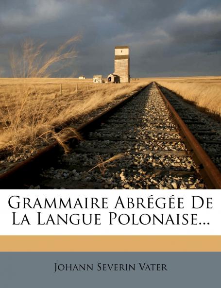 Grammaire Abrégée De La Langue Polonaise...