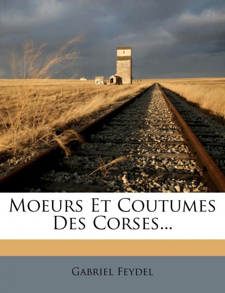 Moeurs Et Coutumes Des Corses...