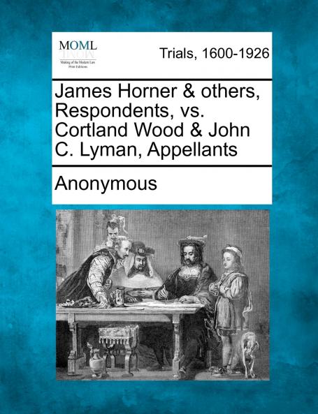 James Horner & others Respondents vs. Cortland Wood & John C. Lyman Appellants