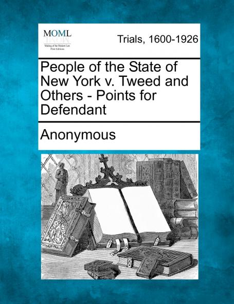 People of the State of New York V. Tweed and Others - Points for Defendant