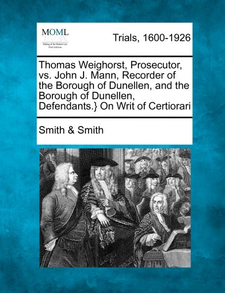 Thomas Weighorst Prosecutor vs. John J. Mann Recorder of the Borough of Dunellen and the Borough of Dunellen Defendants.} On Writ of Certiorari