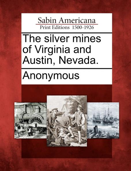 The silver mines of Virginia and Austin Nevada.