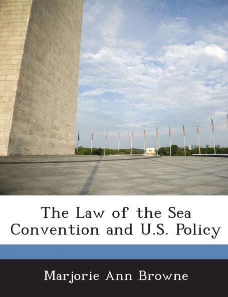 The Law of the Sea Convention and U.S. Policy