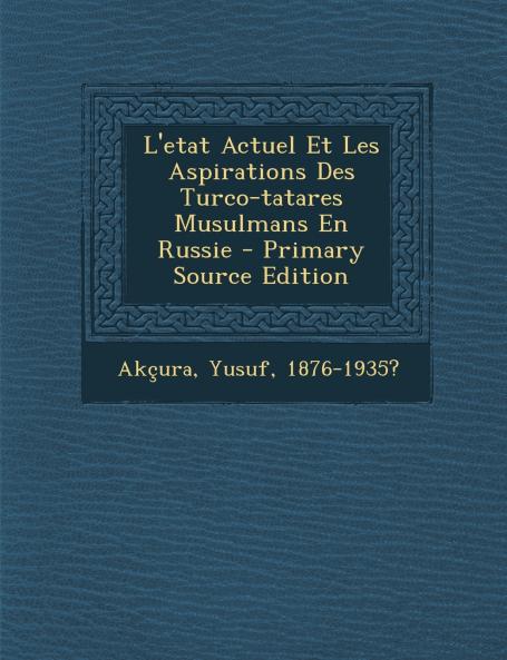 L'etat Actuel Et Les Aspirations Des Turco-tatares Musulmans En Russie