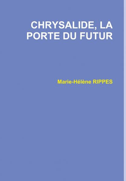 CHRYSALIDE LA PORTE DU FUTUR
