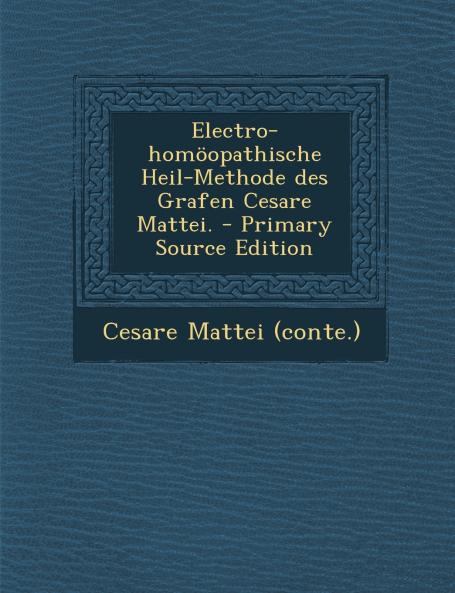 Electro-homöopathische Heil-Methode des Grafen Cesare Mattei.