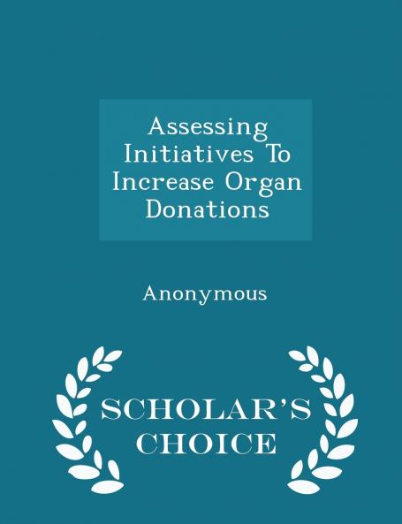 Assessing Initiatives To Increase Organ Donations - Scholar's Choice Edition