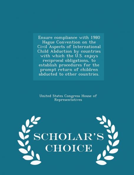 Ensure compliance with 1980 Hague Convention on the Civil Aspects of International Child Abduction by countries with which the U.S. enjoys reciprocal obligations to establish procedures for the prompt return of children abducted to other countries. - Sch