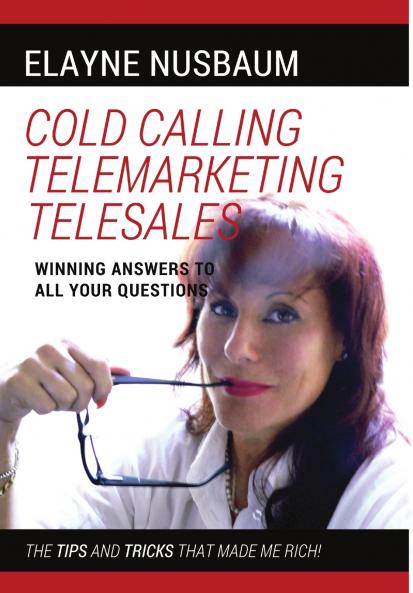 Cold Calling Telemarketing Telesales Winning Answers to All Your Questions The Tips and Tricks That Made Me Rich