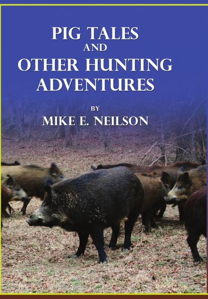 Pig Tales and Other Hunting Adventures