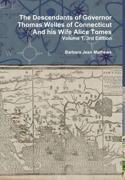 The Descendants of Governor Thomas Welles of Connecticut and his Wife Alice Tomes Volume 1 3rd Edition