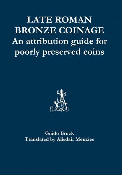 Late Roman Bronze Coinage - An attribution guide for poorly preserved coins