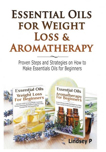 Essential Oils & Weight Loss for Beginners & Essential Oils & Aromatherapy for Beginners
