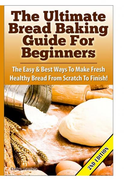 The Ultimate Bread Baking Guide For Beginners