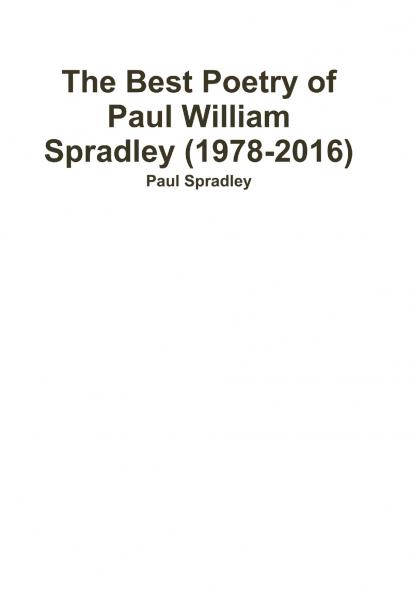 The Best Poetry of Paul William Spradley (1978-2016)
