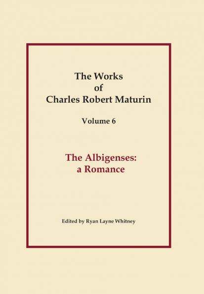 The Albigenses Works of Charles Robert Maturin Vol. 6