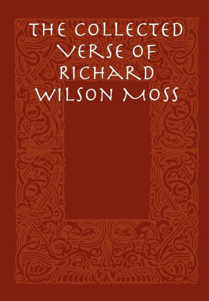 The Collected Verse of Richard Wilson Moss