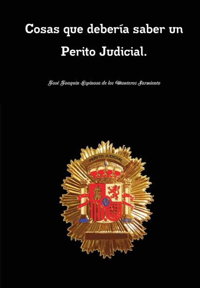 Cosas que deber��a saber un Perito Judicial. COSAS QUE DEBERIA SABER TODO PERITO JUDICIAL.