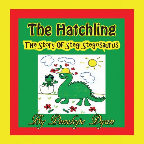 The Hatchling The Story of Stegi Stegosaurus