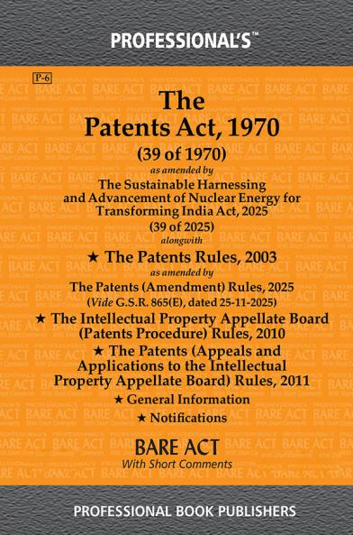 Patents Act 1970 as amended by Sustainable Harnessing and Advancement of Nuclear Energy for Transforming India Act 2025 alongwith Patents Rules ... other Rules Notifications by Professional's