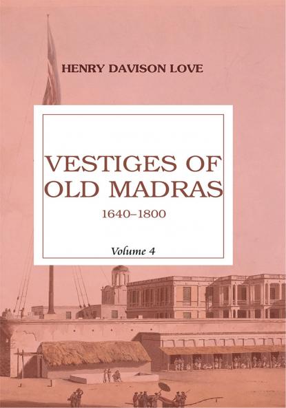 Vestiges of old madras 1640-1800 (vol 4)