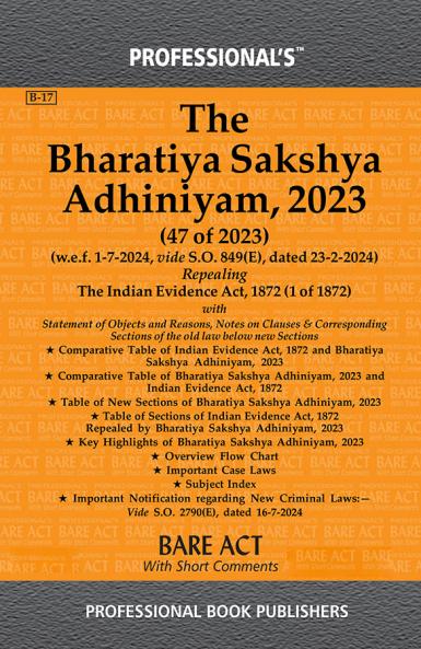 PROFESSIONAL'S Bharatiya Sakshya Adhiniyam 2023 (BSA) Bare Act with Comparative Chart of New to Old Sections Old to New Sections Corresponding Old Sections below New Subject Index w.e.f 1-7-2024 Notification Incorporated