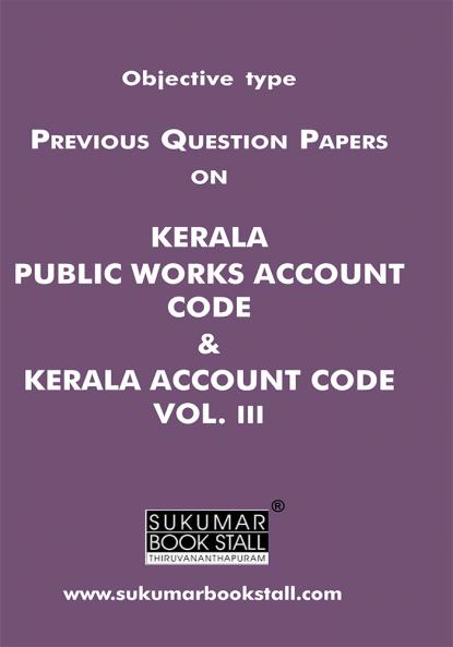 Objective type Previous Question Papers on Kerala Public Works Account Code Kerala Account Code Vol. III |Sukumar Publishing House