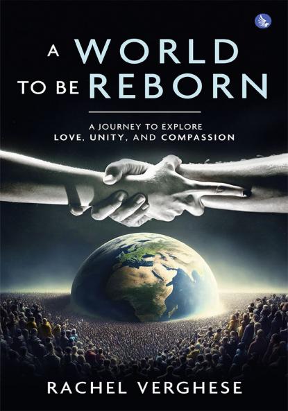 A World to Be Reborn – A Journey to Explore Love Unity and Compassion