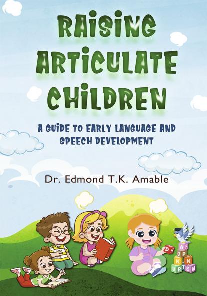 Raising Articulate Children - A Guide to Early Language and Speech Development