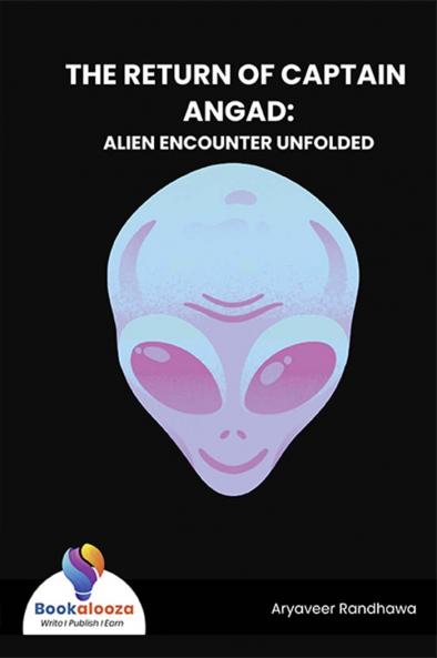 THE RETURN OF CAPTAIN ANGAD: ALIEN ENCOUNTER UNFOLDED - Bookalooza