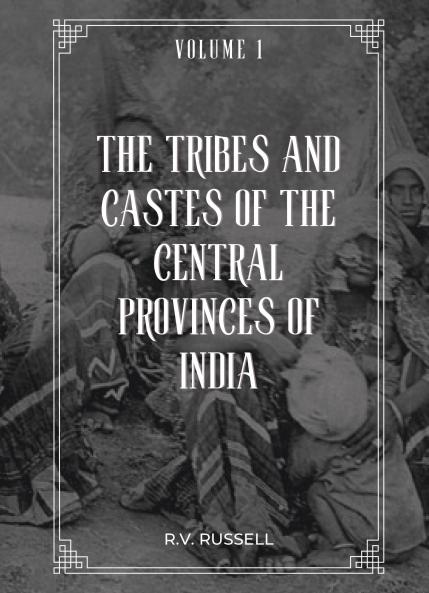 The Tribes and Castes of The Central Provinces of India (Vol 1