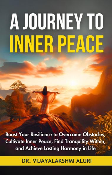A Journey to Inner Peace | A Book on spirituality and inner peace | boost your resilience to overcome obstaclescultivate inner peacefind tranquility within and achieve lating Harmony in Life
