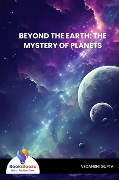 BEYOND THE EARTH: THE MYSTERY OF PLANETS - Bookalooza